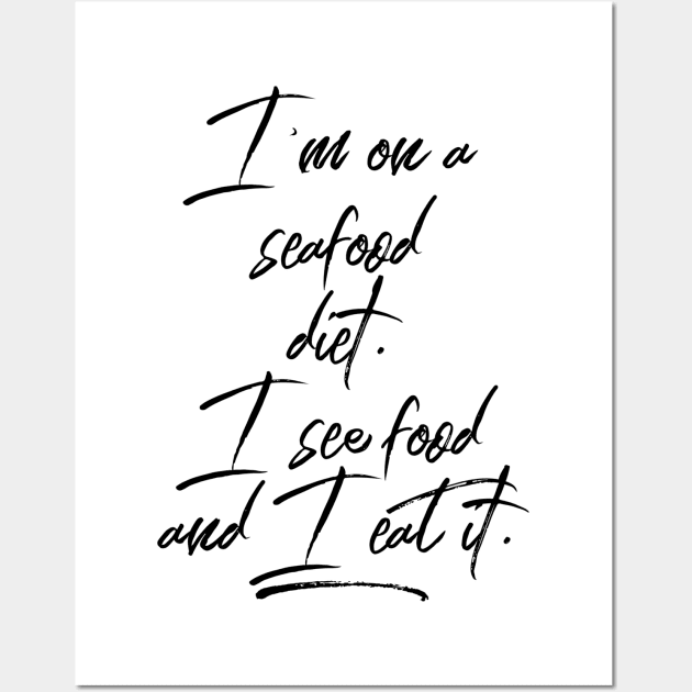 I'm on a Seafood Diet. I see Food and I eat it. Wall Art by GMAT